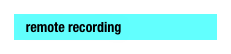  remote recording