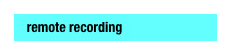   remote recording